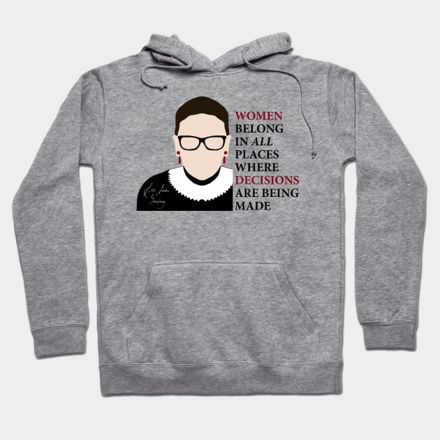 Women belong in all places where decisions are being made - Ruth Bader Ginsburg by kelly design company Hoodie by KellyDesignCompany